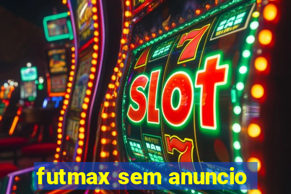 futmax sem anuncio